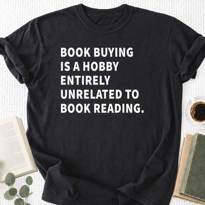 Book Buying Is a Hobby Entirely Unrelated To Book Reading Unisex T-Shirt