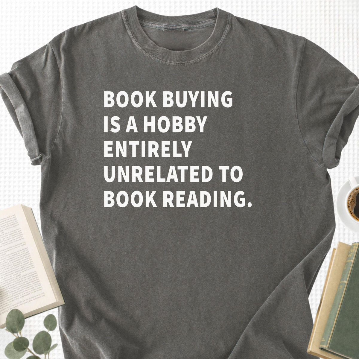 Book Buying Is a Hobby Entirely Unrelated To Book Reading Unisex T-Shirt