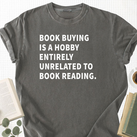 Book Buying Is a Hobby Entirely Unrelated To Book Reading Unisex T-Shirt