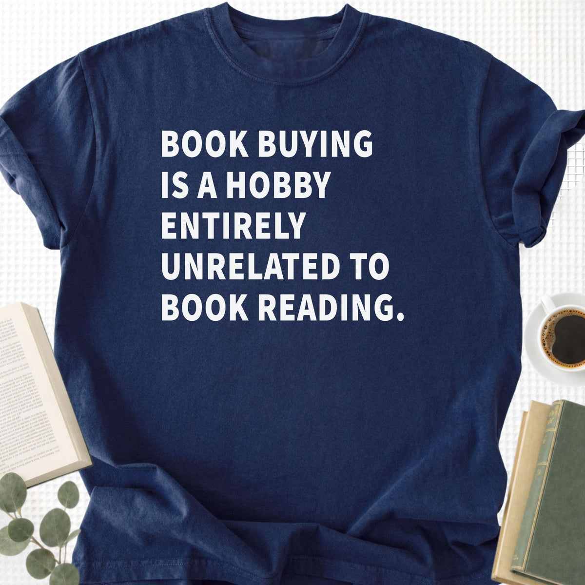 Book Buying Is a Hobby Entirely Unrelated To Book Reading Unisex T-Shirt