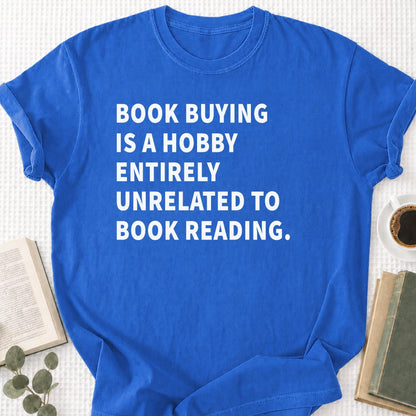 Book Buying Is a Hobby Entirely Unrelated To Book Reading Unisex T-Shirt