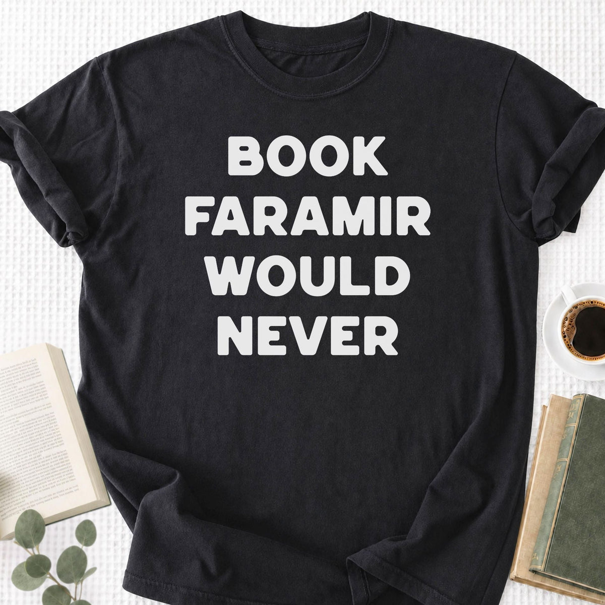 Book Faramir Would Never Unisex T-Shirt