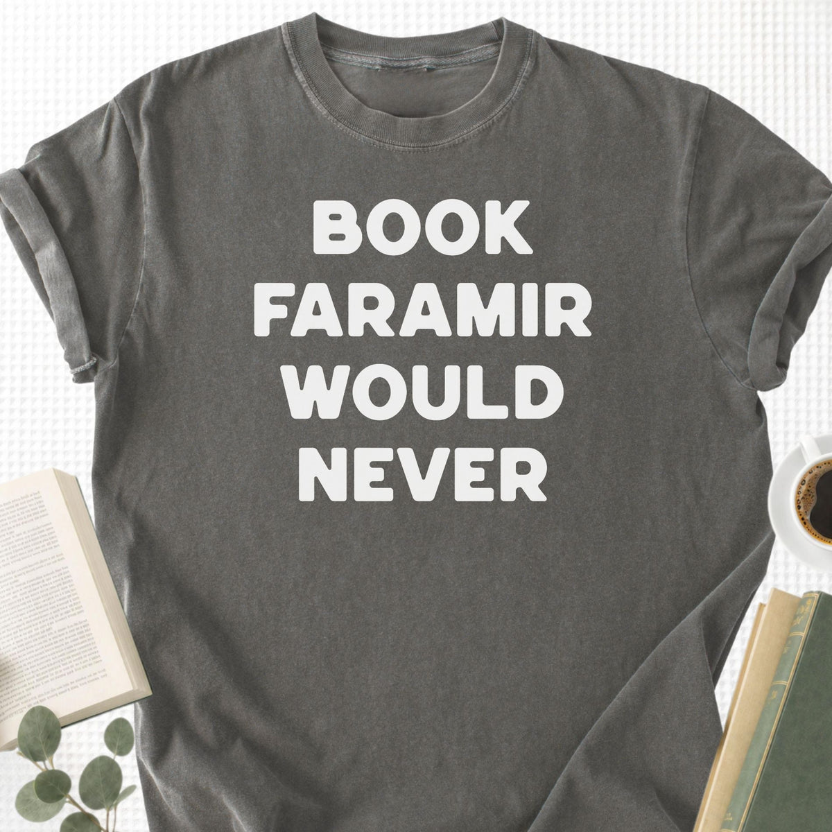 Book Faramir Would Never Unisex T-Shirt