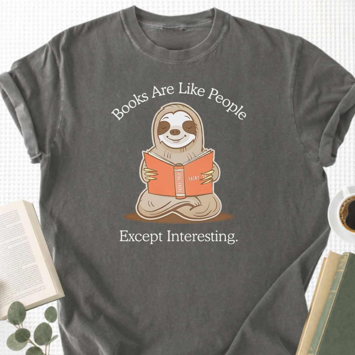 Books Are Like People Except Interesting Unisex T-Shirt