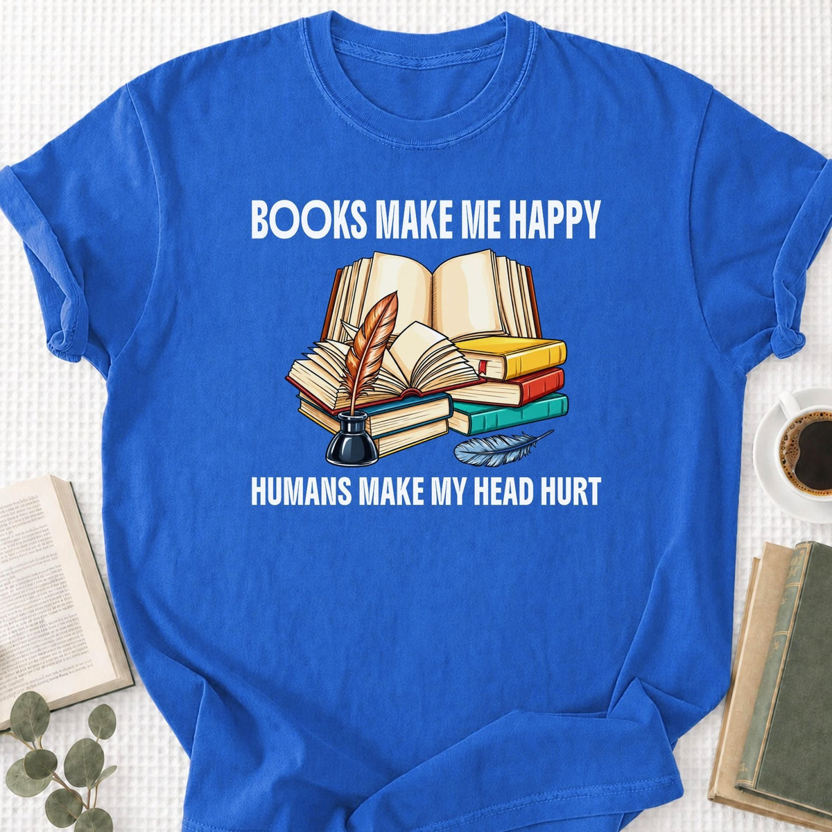 Books Make Me Happy Humans Make My Head Hurt Unisex T-Shirt