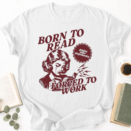 Born To Read Forced To Work Unisex T-Shirt