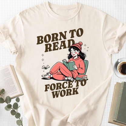 Born to Read Forced to Work Unisex T-Shirt