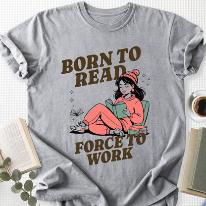 Born to Read Forced to Work Unisex T-Shirt
