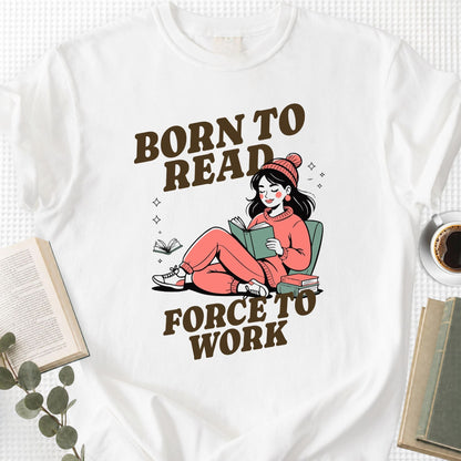 Born to Read Forced to Work Unisex T-Shirt