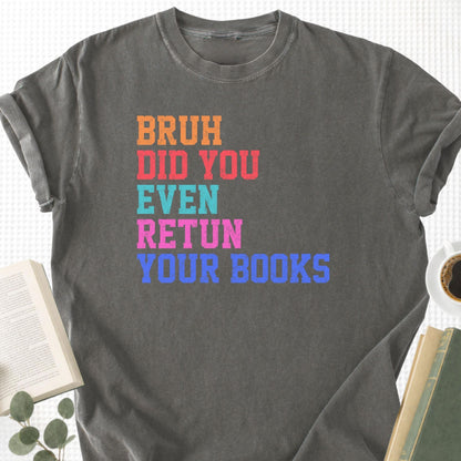 Bruh Did You Even Retun Your Books Unisex T-Shirt