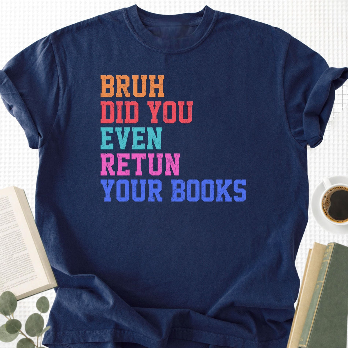 Bruh Did You Even Retun Your Books Unisex T-Shirt