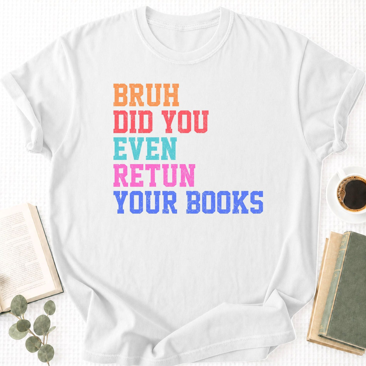 Bruh Did You Even Retun Your Books Unisex T-Shirt