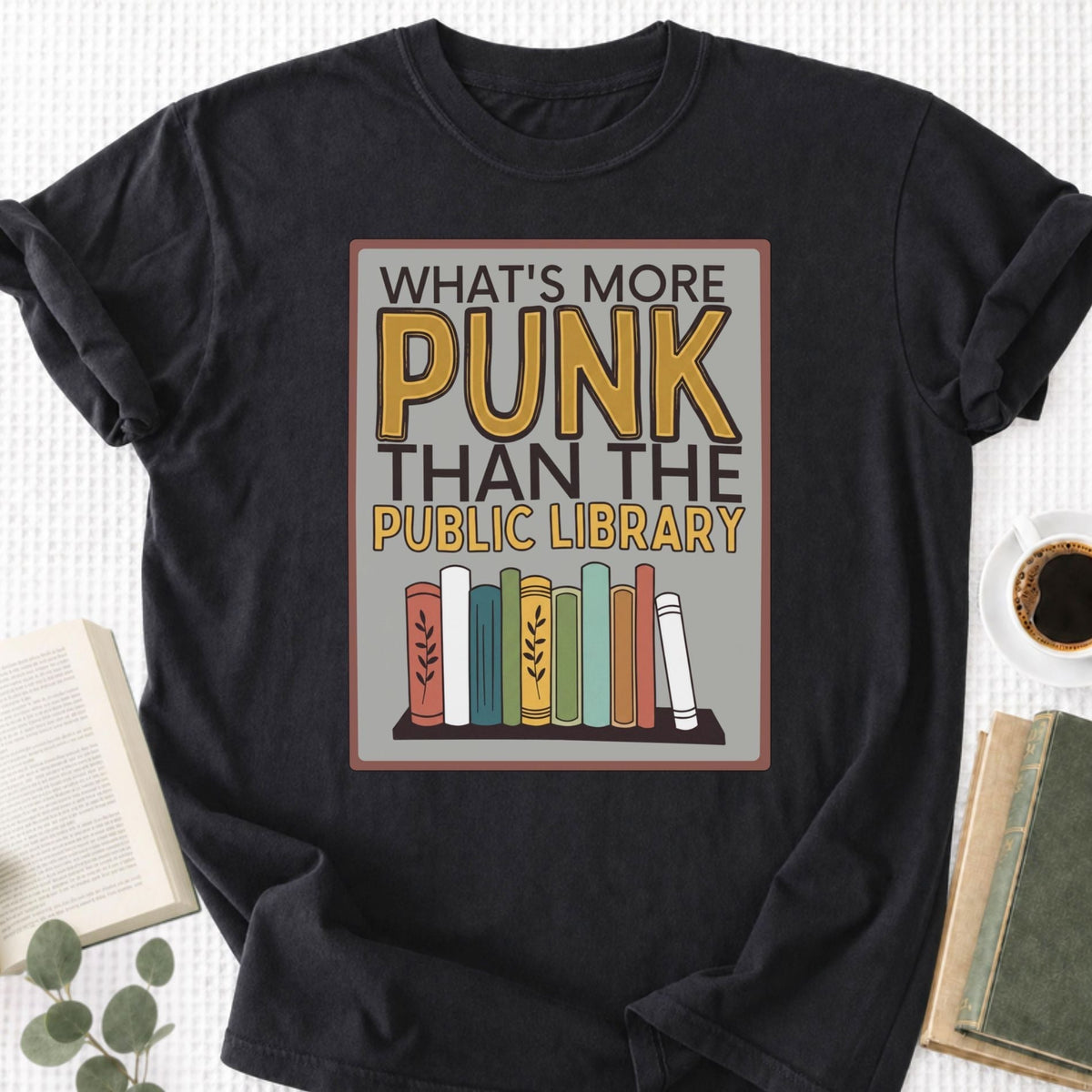What's More Punk Than The Public Library Unisex T-Shirt