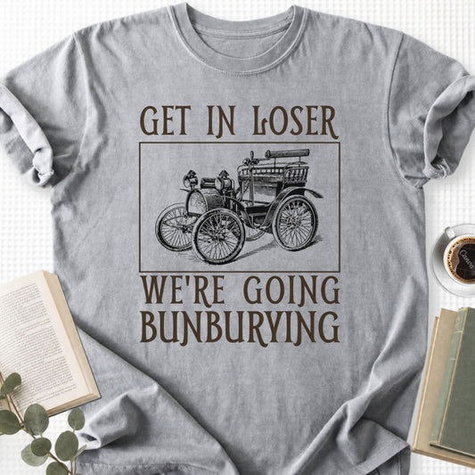 Get In Loser We're Going Bunburying Unisex T-Shirt