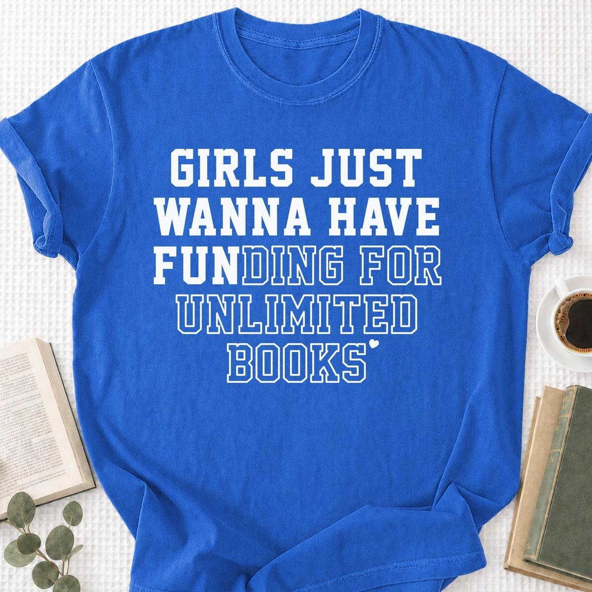 Girls Just Wanna Have Fun Unisex T-Shirt