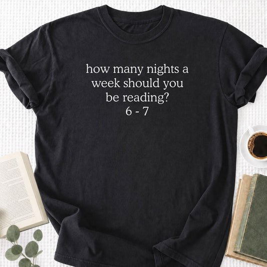 How Many Nights A Week Should You Be Reading 6 7 Unisex T-Shirt