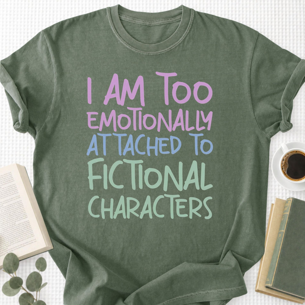 I Am Too Emotionally Attached To Fictional Characters Unisex T-Shirt