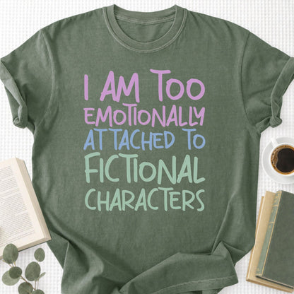 I Am Too Emotionally Attached To Fictional Characters Unisex T-Shirt