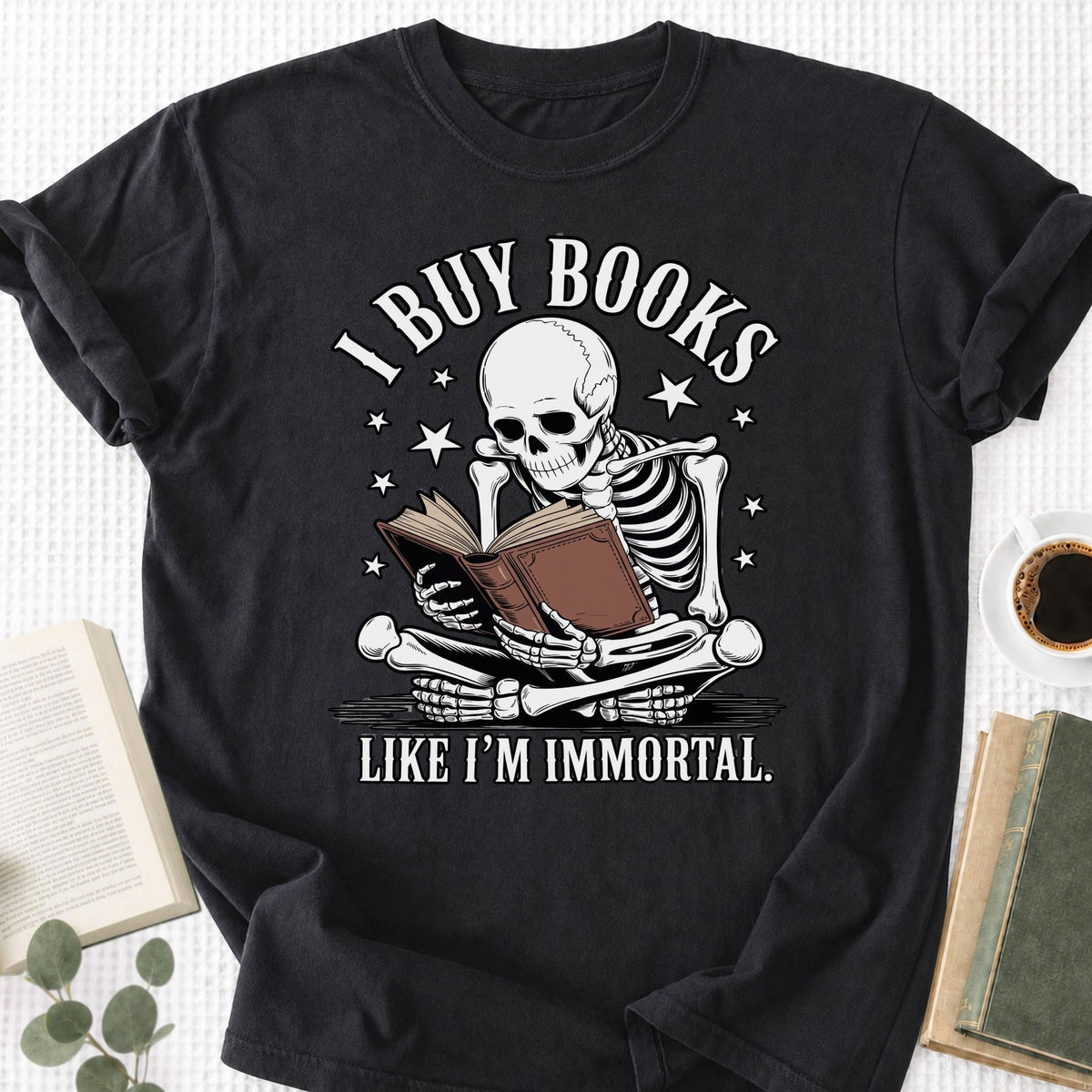 I Buy Books Like I'm Immortal Unisex T-Shirt