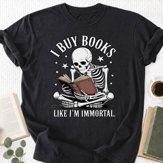 I Buy Books Like I'm Immortal Unisex T-Shirt