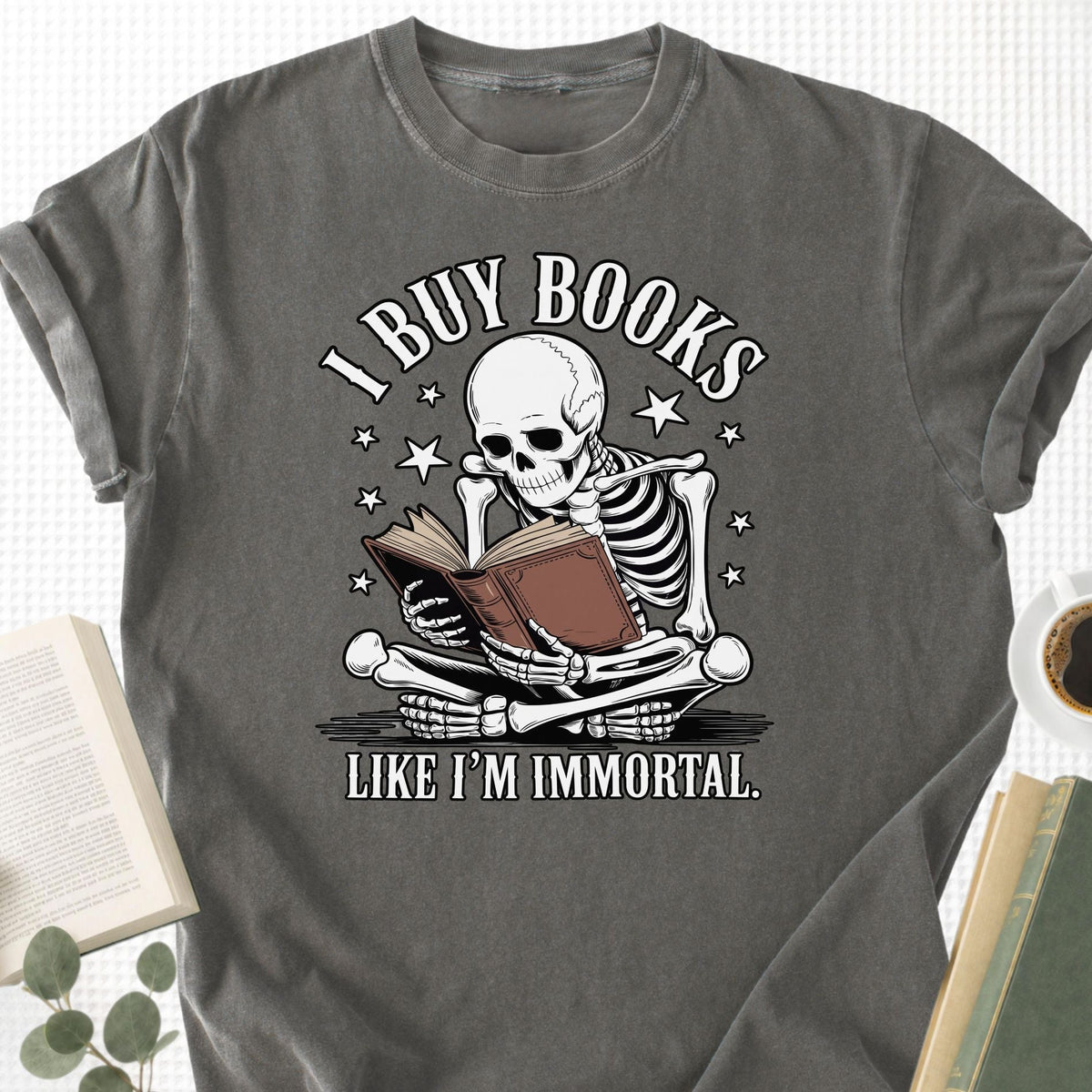 I Buy Books Like I'm Immortal Unisex T-Shirt