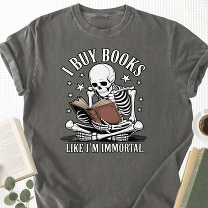 I Buy Books Like I'm Immortal Unisex T-Shirt