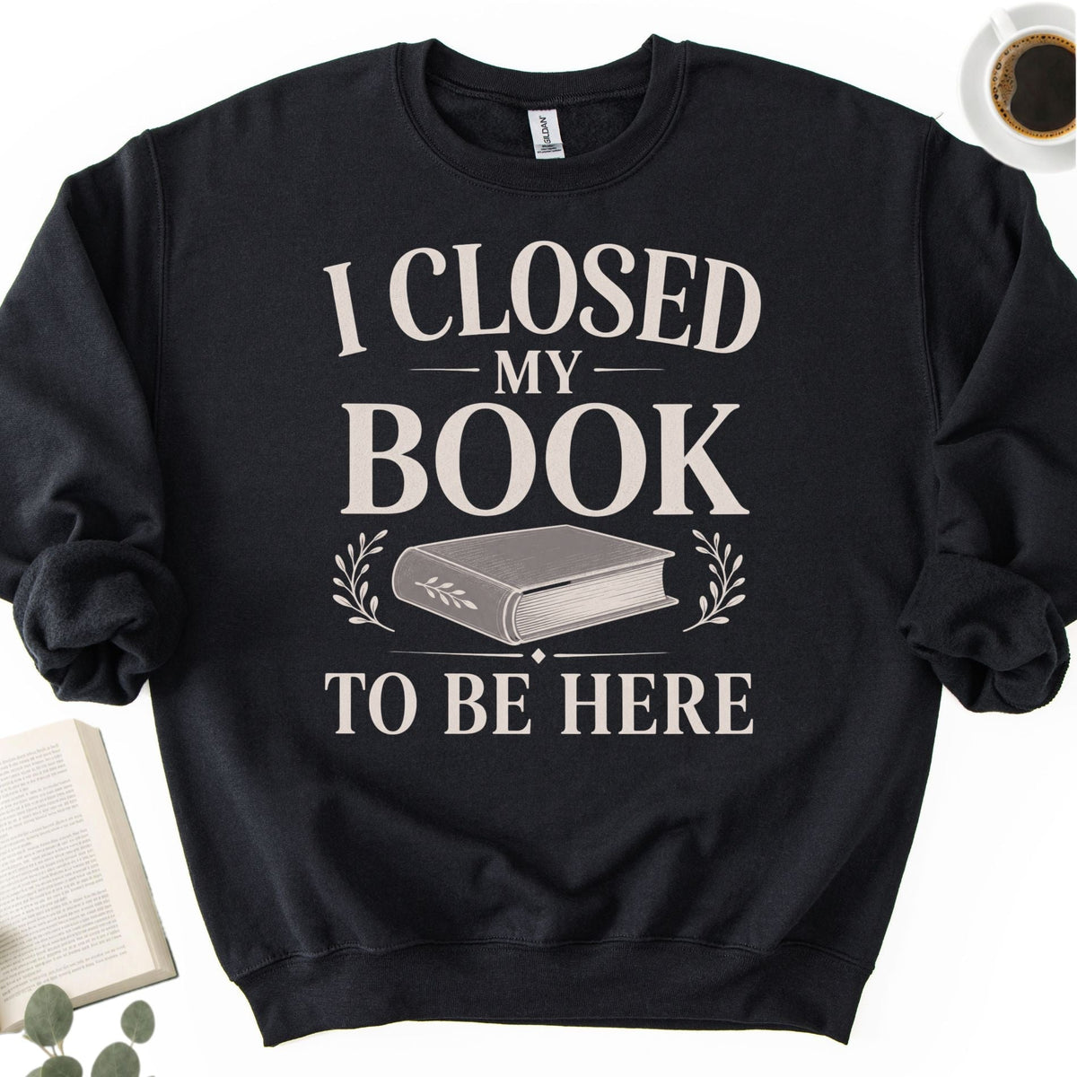 I Closed My Book To Be Here Unisex Sweatshirt