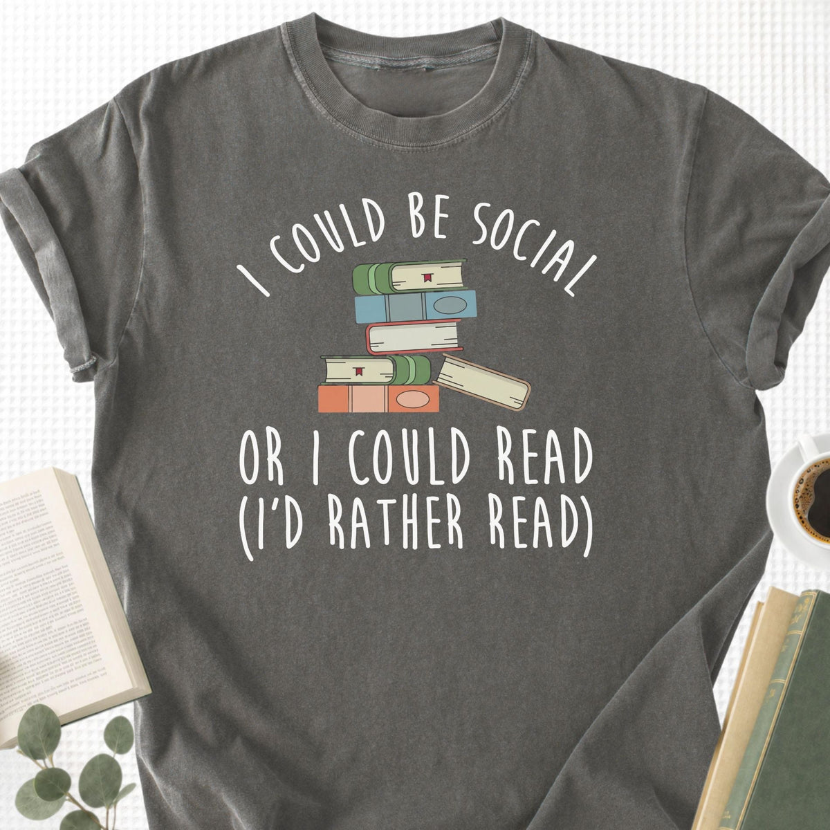 I Could Be Social Or I Could Read - I'd Rather Read Unisex T-Shirt