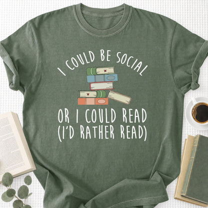 I Could Be Social Or I Could Read - I'd Rather Read Unisex T-Shirt