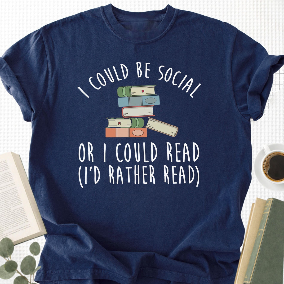 I Could Be Social Or I Could Read - I'd Rather Read Unisex T-Shirt