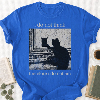 I Do Not Think Therefore I Do Not Am Unisex T-Shirt