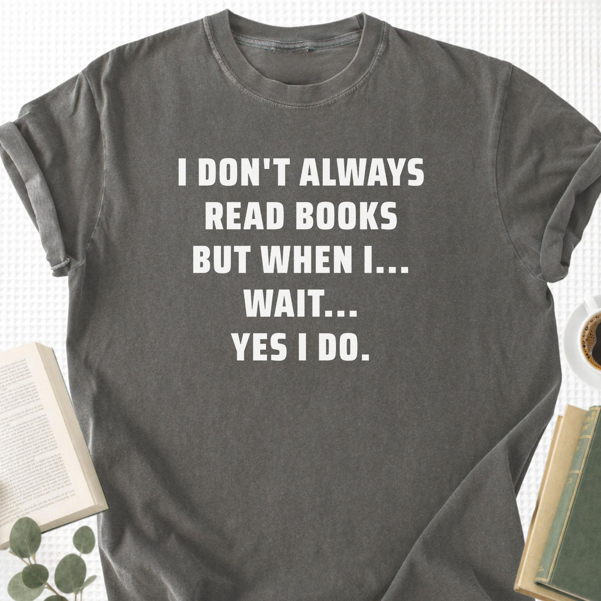 I Don't Always Read Books Unisex T-Shirt