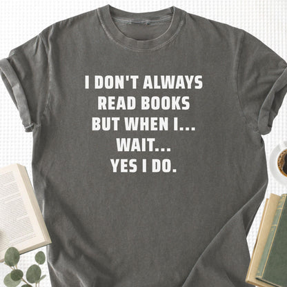 I Don't Always Read Books Unisex T-Shirt