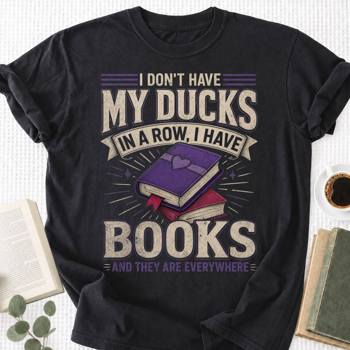 I Don't Have My Ducks Unisex T-Shirt