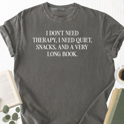 I Don't Need Therapy, I Need Quiet, Snacks, And a Very Long Book Unisex T-Shirt