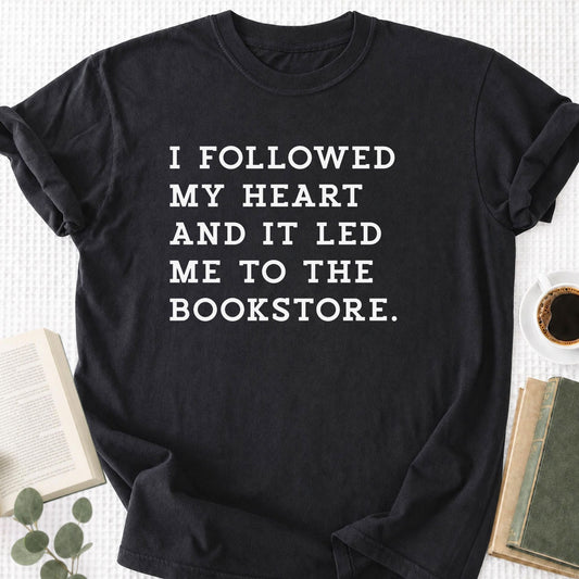I Followed My Heart And It Led Me to the Bookstore Unisex T-Shirt
