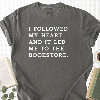 I Followed My Heart And It Led Me to the Bookstore Unisex T-Shirt