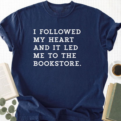 I Followed My Heart And It Led Me to the Bookstore Unisex T-Shirt