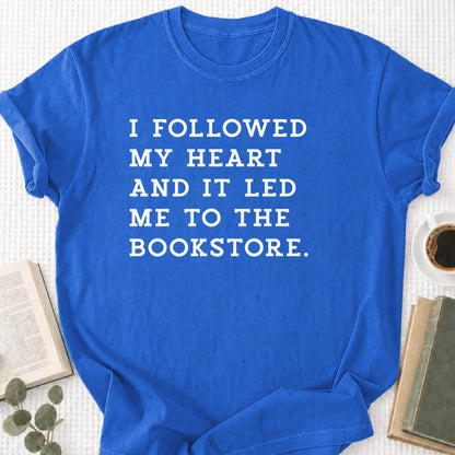I Followed My Heart And It Led Me to the Bookstore Unisex T-Shirt