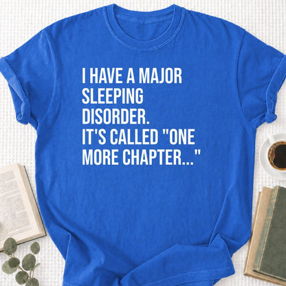 I Have A Major Sleeping Disorder It's Called 'One More Chapter..' Unisex T-Shirt