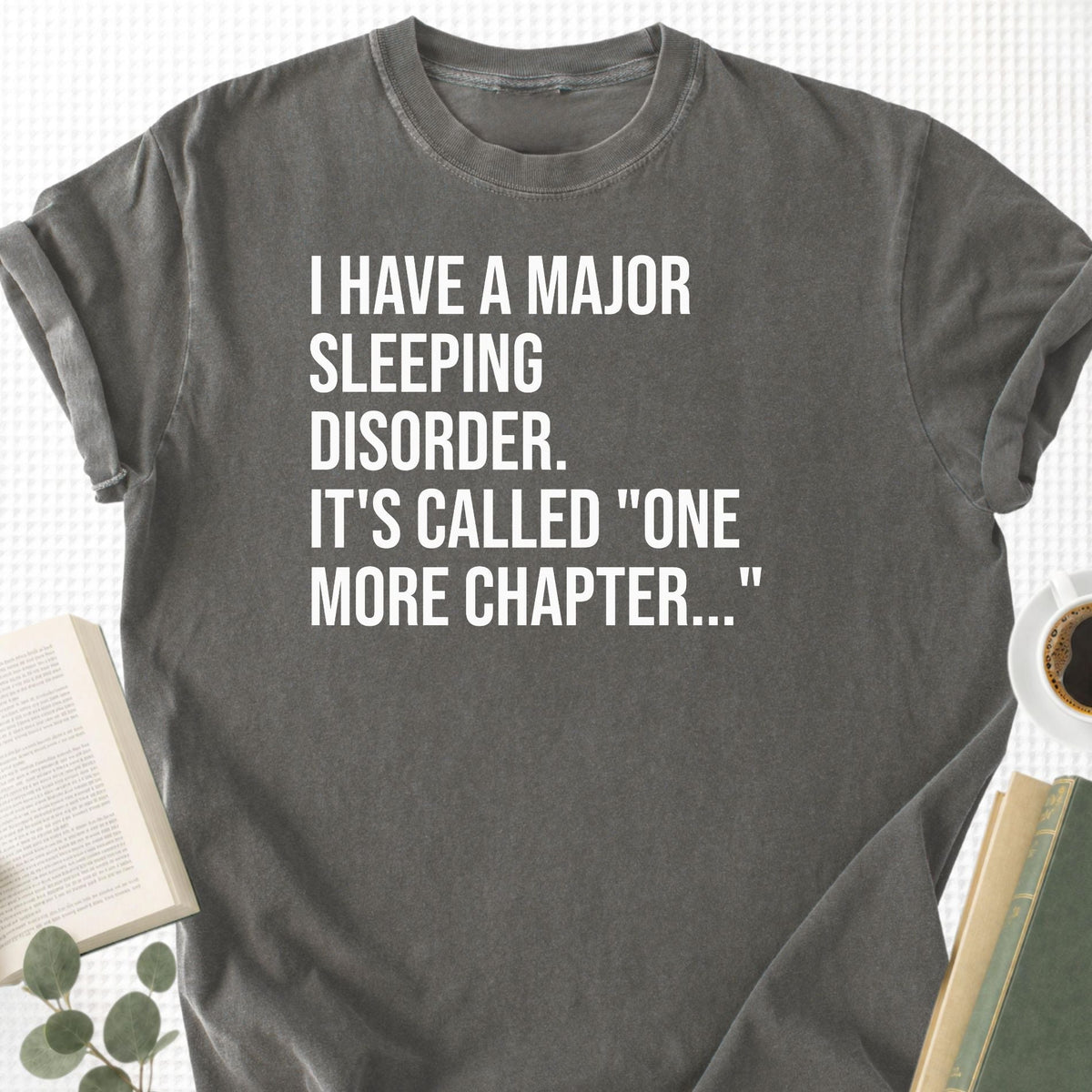 I Have A Major Sleeping Disorder It's Called 'One More Chapter..' Unisex T-Shirt