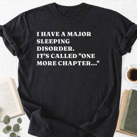 I Have a Major Sleeping Disorder. It's called "one more chapter..." Unisex T-Shirt
