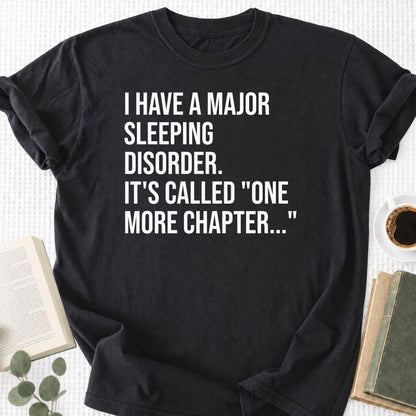 I Have A Major Sleeping Disorder It's Called 'One More Chapter..' Unisex T-Shirt