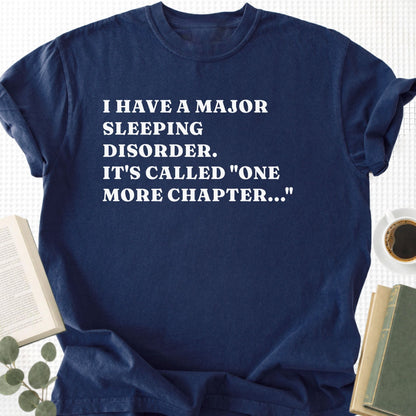 I Have a Major Sleeping Disorder. It's called "one more chapter..." Unisex T-Shirt