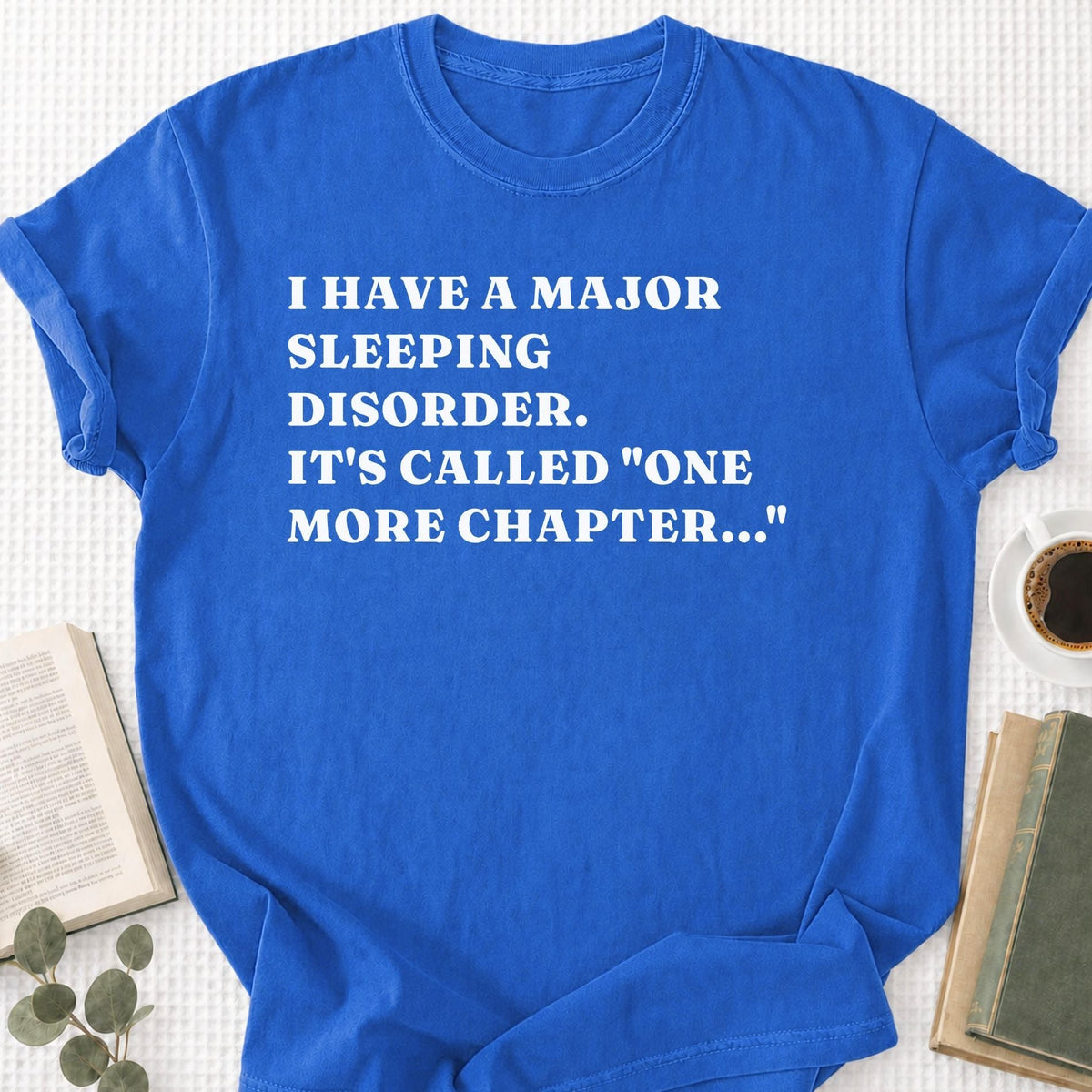 I Have a Major Sleeping Disorder. It's called "one more chapter..." Unisex T-Shirt