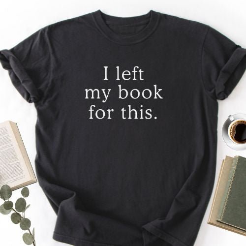 I Left My Book For This Unisex T-Shirt