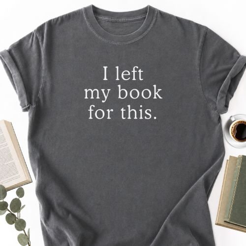 I Left My Book For This Unisex T-Shirt