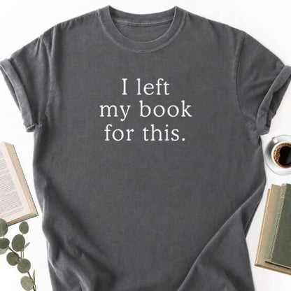 I Left My Book For This Unisex T-Shirt