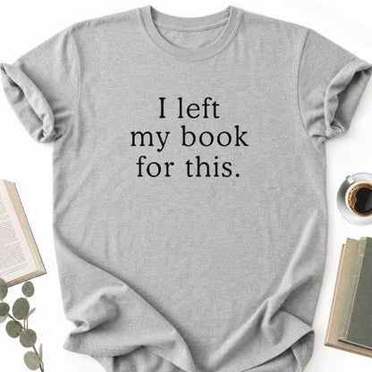 I Left My Book For This Unisex T-Shirt