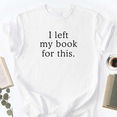 I Left My Book For This Unisex T-Shirt